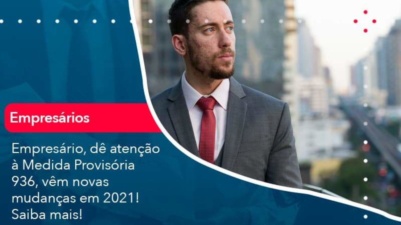 Empresario De Atencao A Medida Provisoria 936 Vem Novas Mudancas Em 2021 Saiba Mais 1 - Acredit